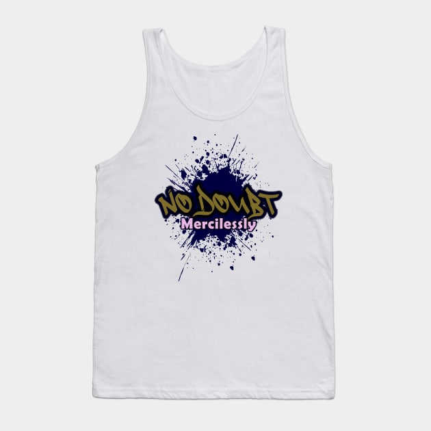 No Doubt Mercilessly Tank Top by Mono oh Mono